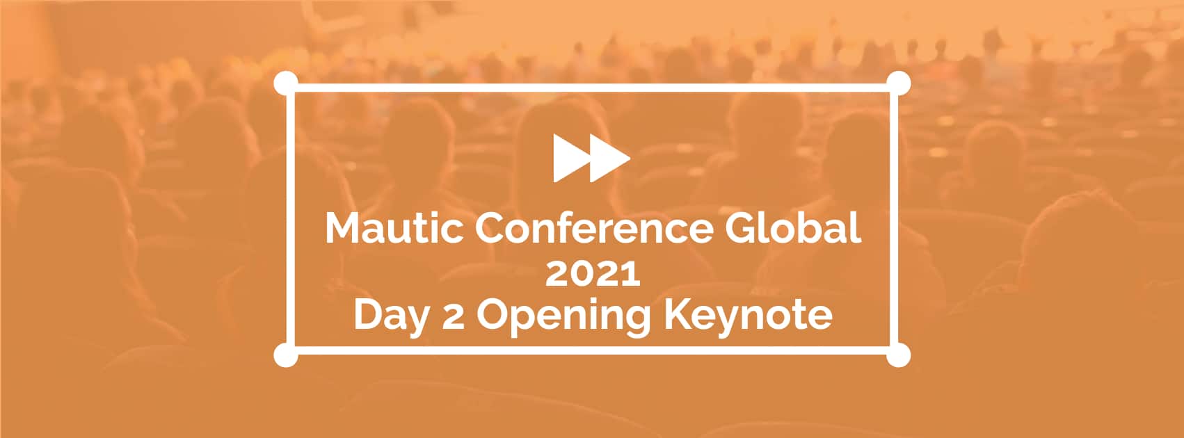Mautic Conference Global 2021 Day 2 Opening Keynote